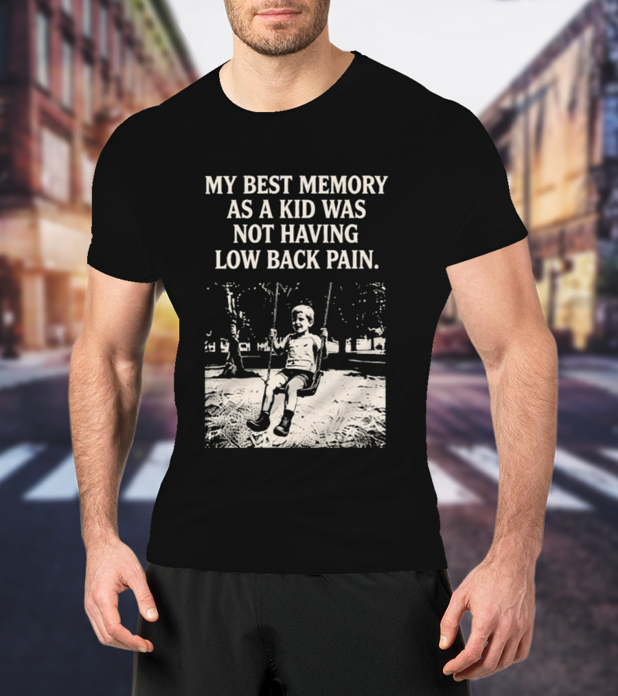 My Best Memory As A Kid Was Not Having Low Back Pain Swing Image T-Shirt