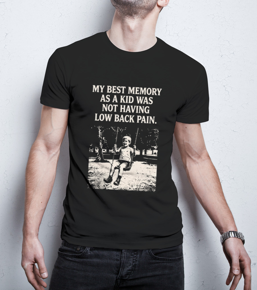 My Best Memory As A Kid Was Not Having Low Back Pain Swing Image T-Shirt