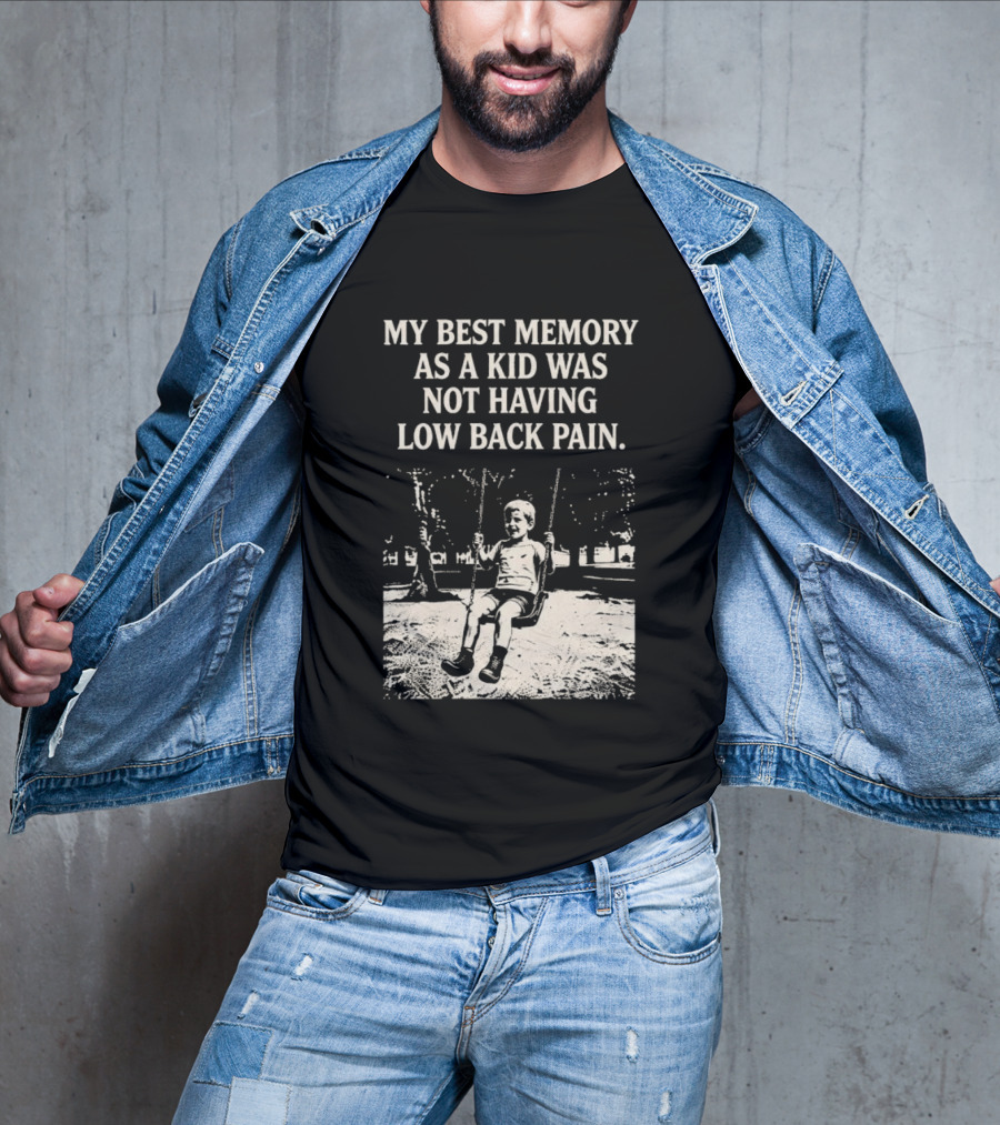 My Best Memory As A Kid Was Not Having Low Back Pain Swing Image T-Shirt