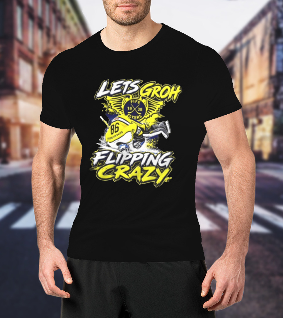 Groh Fife Flyers NCAAB Let’s Groh Flipping Crazy Hockey Goalie Flipping Upside Down T-Shirt