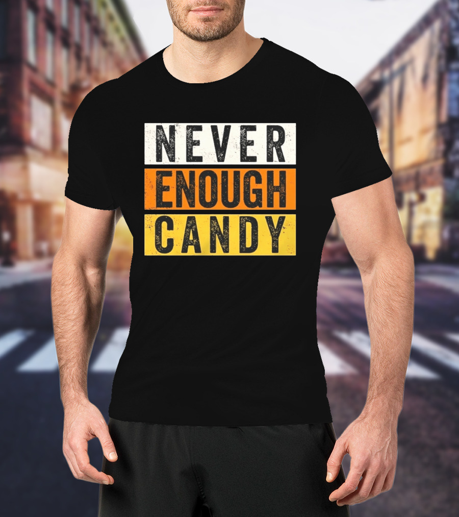 Never Enough Candy Distressed Sweet Tooth Bold Halloween T-Shirt