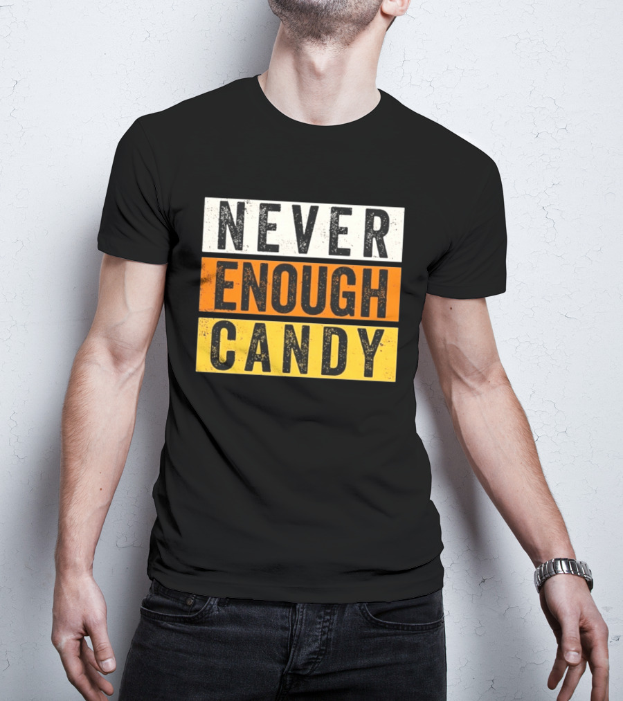 Never Enough Candy Distressed Sweet Tooth Bold Halloween T-Shirt