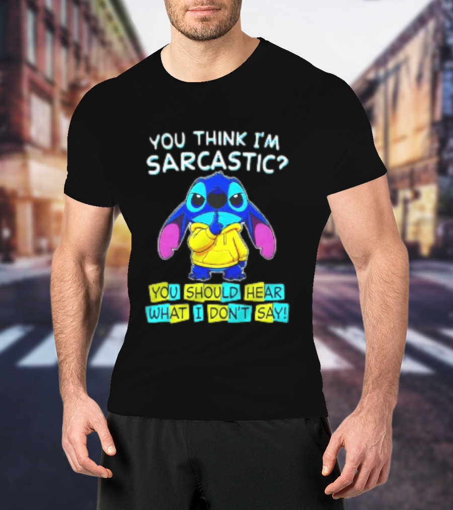 Stitch You Think I'm Sarcastic You Should Hear What I Don't Say T-Shirt
