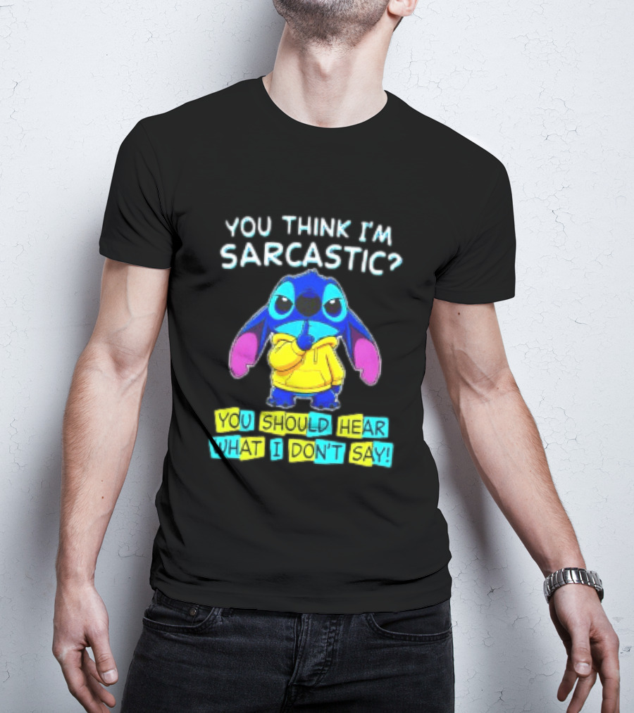 Stitch You Think I'm Sarcastic You Should Hear What I Don't Say T-Shirt