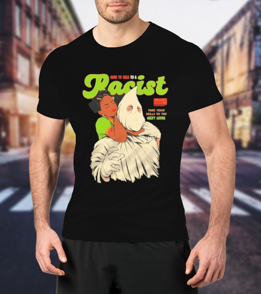 How To Talk To A Racist Vol 1 No 2 Take Your Skills To The Next Level T-Shirt