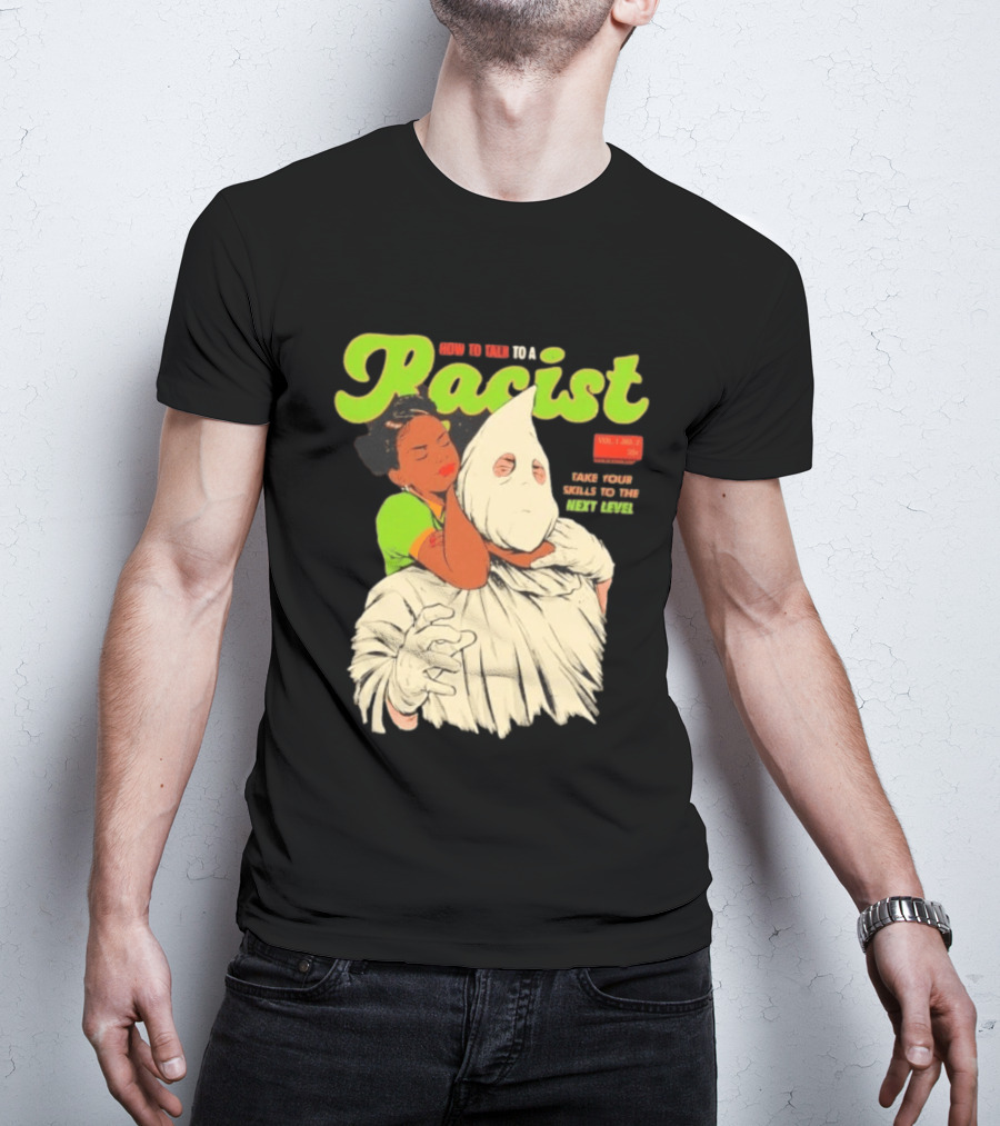 How To Talk To A Racist Vol 1 No 2 Take Your Skills To The Next Level T-Shirt