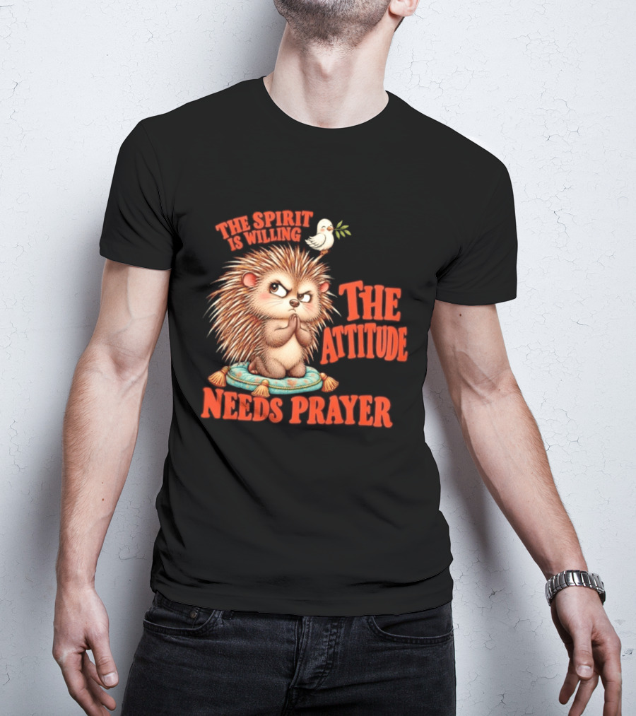 The Spirit Is Willing But The Attitude Needs Prayer Hedgehog With Dove And Cushion T-Shirt