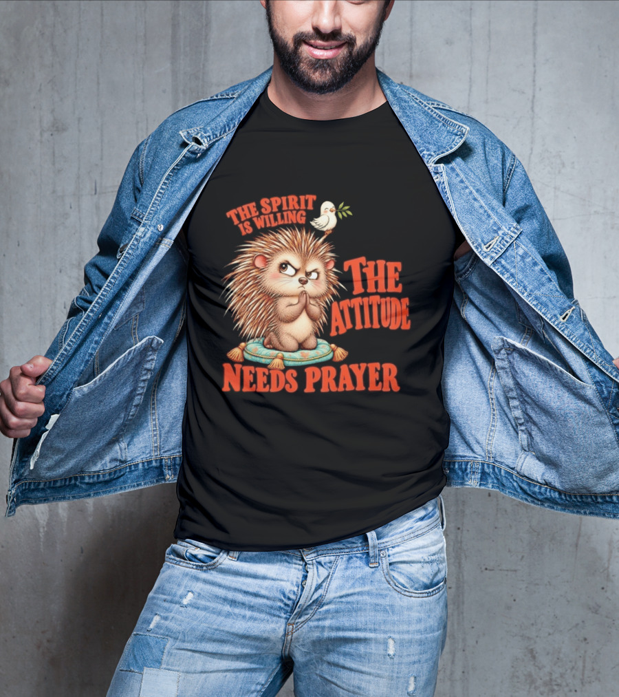 The Spirit Is Willing But The Attitude Needs Prayer Hedgehog With Dove And Cushion T-Shirt