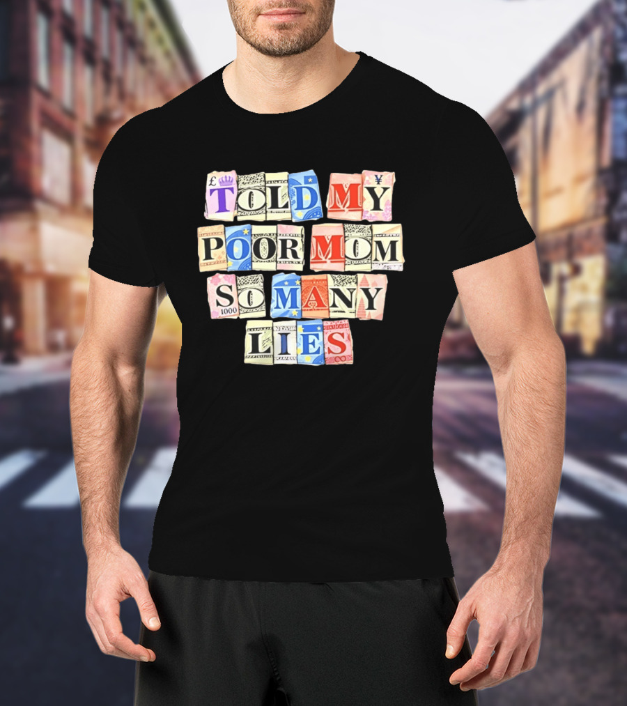 Told My Poor Mom So Many Lies Money Currency T-Shirt