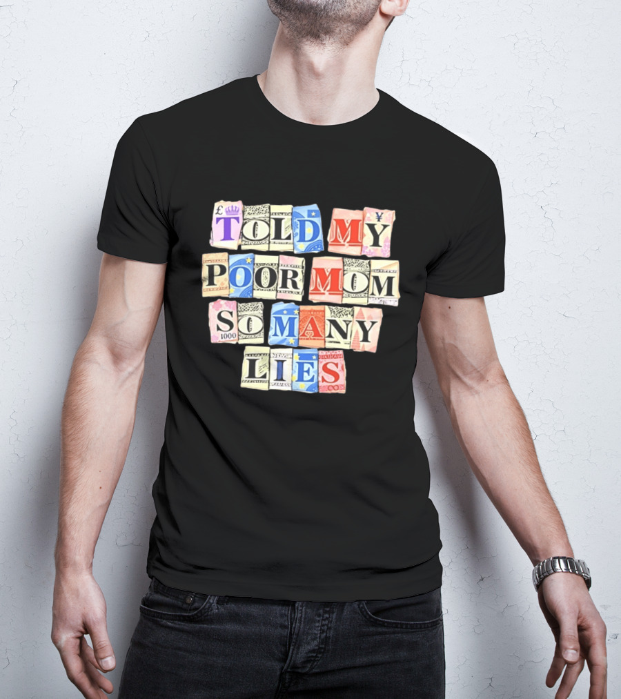 Told My Poor Mom So Many Lies Money Currency T-Shirt
