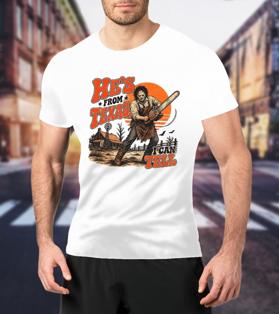He's From Texas I Can Tell Halloween Slasher Chainsaw House Scene T-Shirt