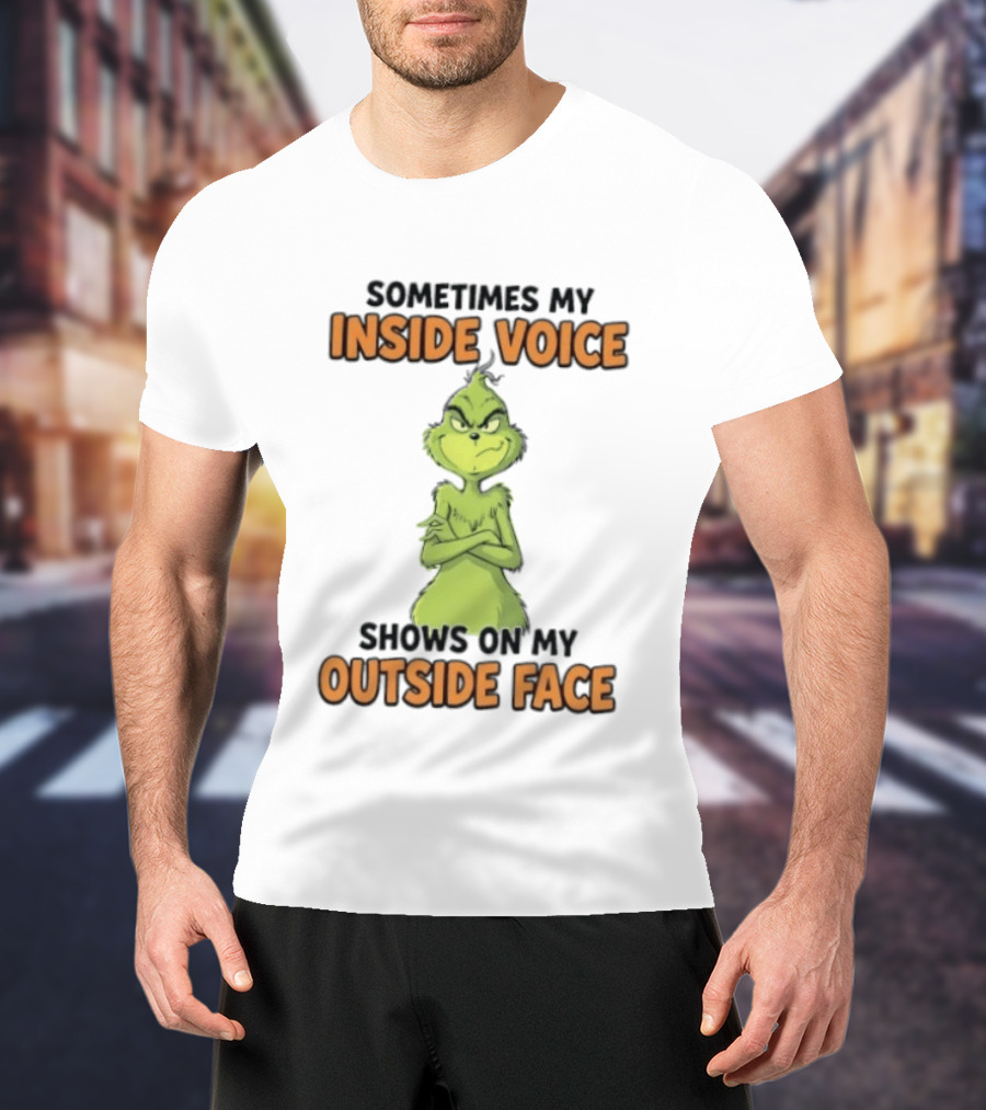 Sometimes My Inside Voice Shows On My Outside Face Grinch T-Shirt