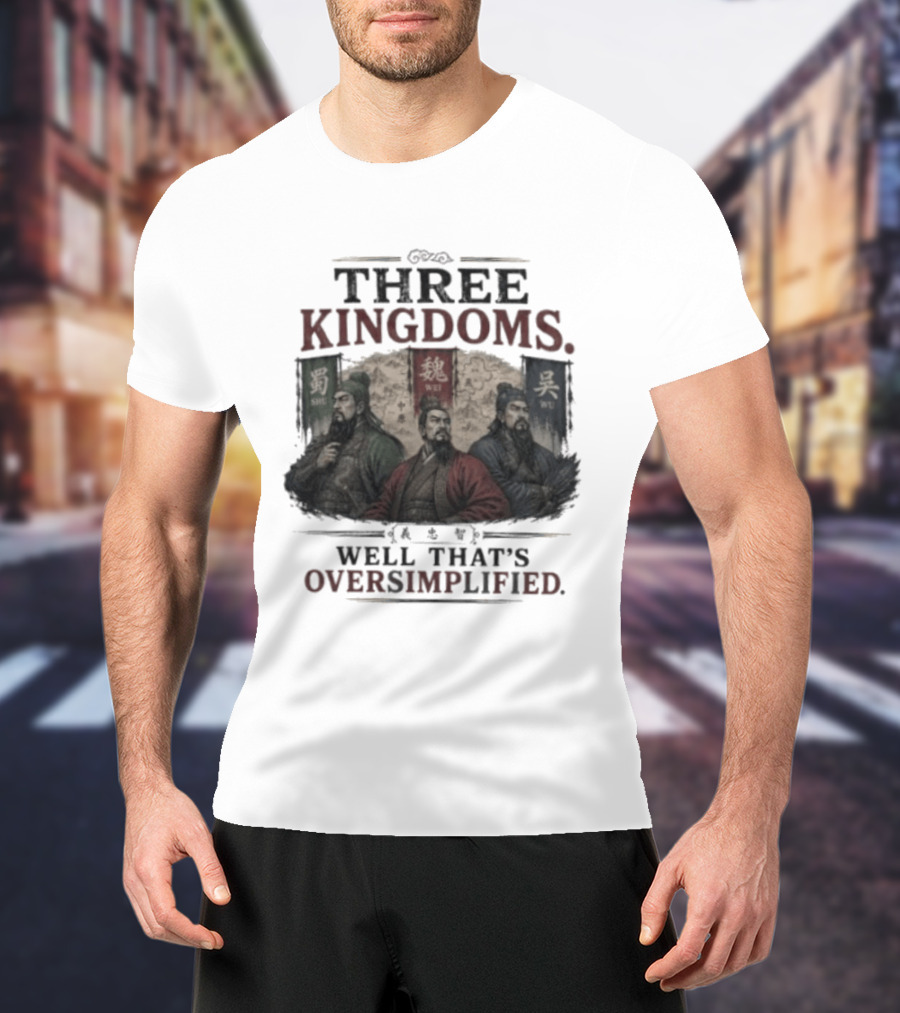 Three Kingdoms Well That's Oversimplified Wei Shu Wu T-Shirt