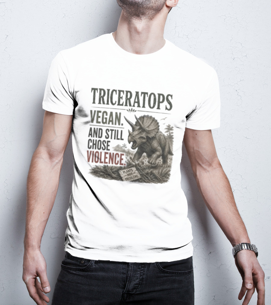 Triceratops Vegan And Still Chose Violence Plants Over Problems T-Shirt