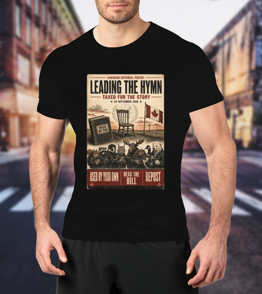 Canadian Editorial Leading The Hymn September 25 2026 Paid By You Read The Bill Repost T-Shirt