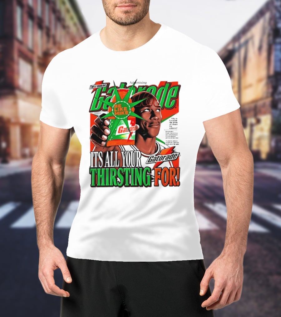 Gatorade Be Like Mike It's All You're Thirsting For T-Shirt