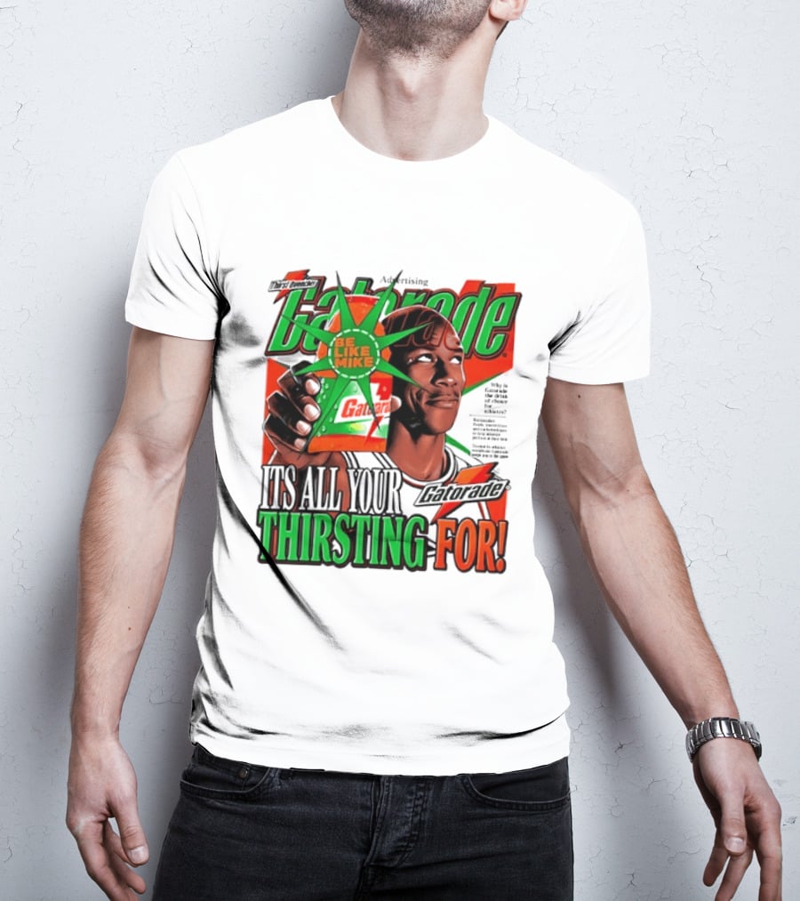 Gatorade Be Like Mike It's All You're Thirsting For T-Shirt