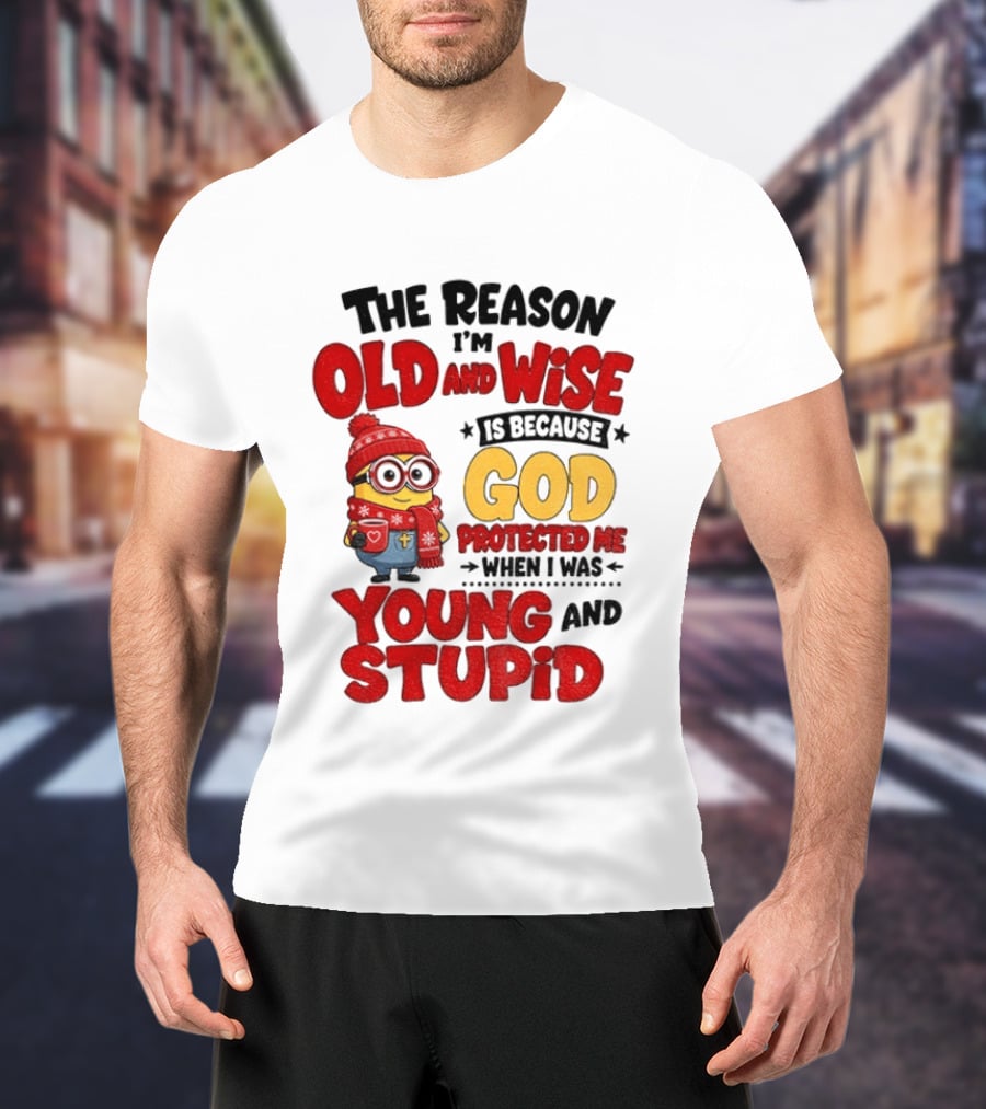 The Reason I'm Old And Wise Is Because God Protected Me When I Was Young And Stupid Minion Winter Outfit T-Shirt