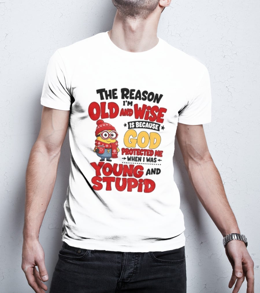 The Reason I'm Old And Wise Is Because God Protected Me When I Was Young And Stupid Minion Winter Outfit T-Shirt