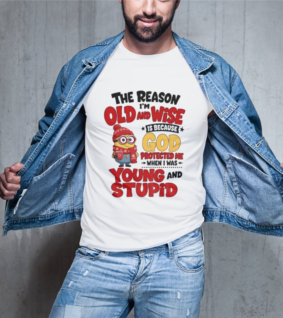 The Reason I'm Old And Wise Is Because God Protected Me When I Was Young And Stupid Minion Winter Outfit T-Shirt