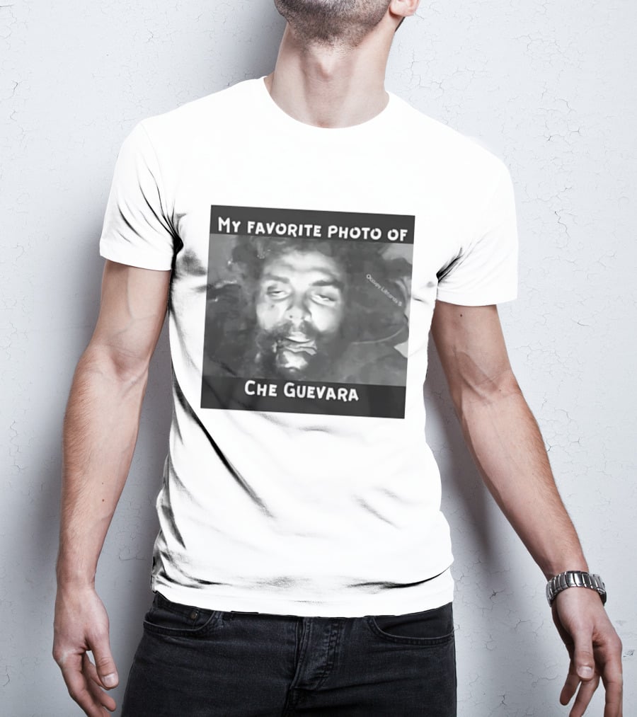 My Favorite Photo Of Che Guevara Occupy Liberals T-Shirt
