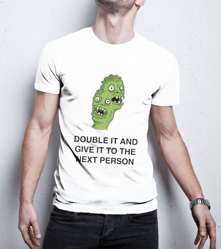 Double It And Give It To The Next Person Meme Monster T-Shirt