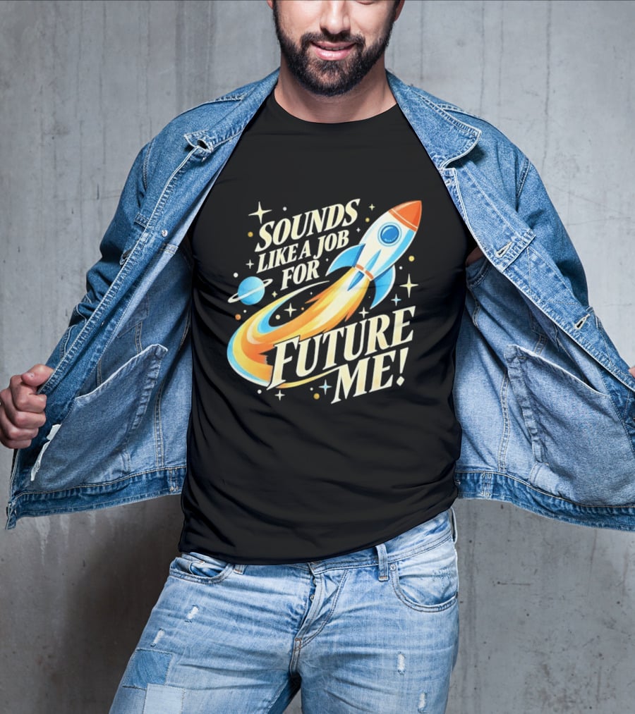 Sounds Like A Job For Future Me Rocket Space Exploration T-Shirt