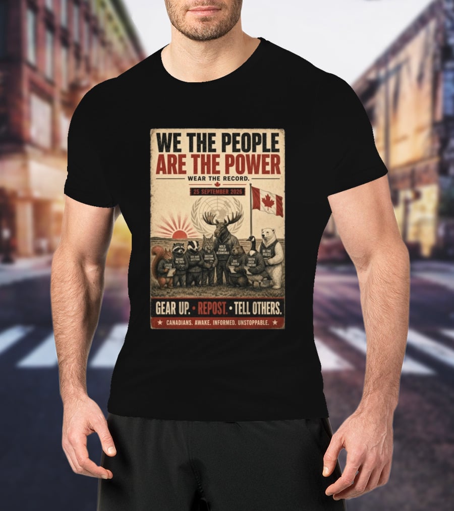 We The People Are The Power Wear The Record September 25 2026 Gear Up Repost Tell Others Canadians Awake Informed Unstoppable T-Shirt