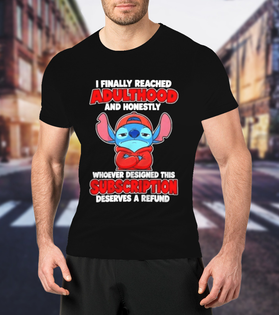 I Finally Reached Adulthood And Honestly Whoever Designed This Subscription Deserves A Refund T-Shirt