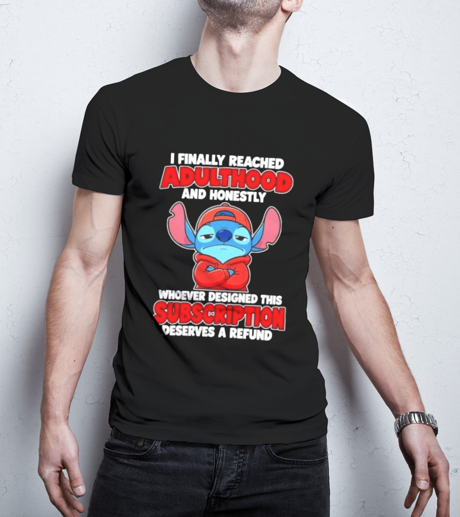 I Finally Reached Adulthood And Honestly Whoever Designed This Subscription Deserves A Refund T-Shirt