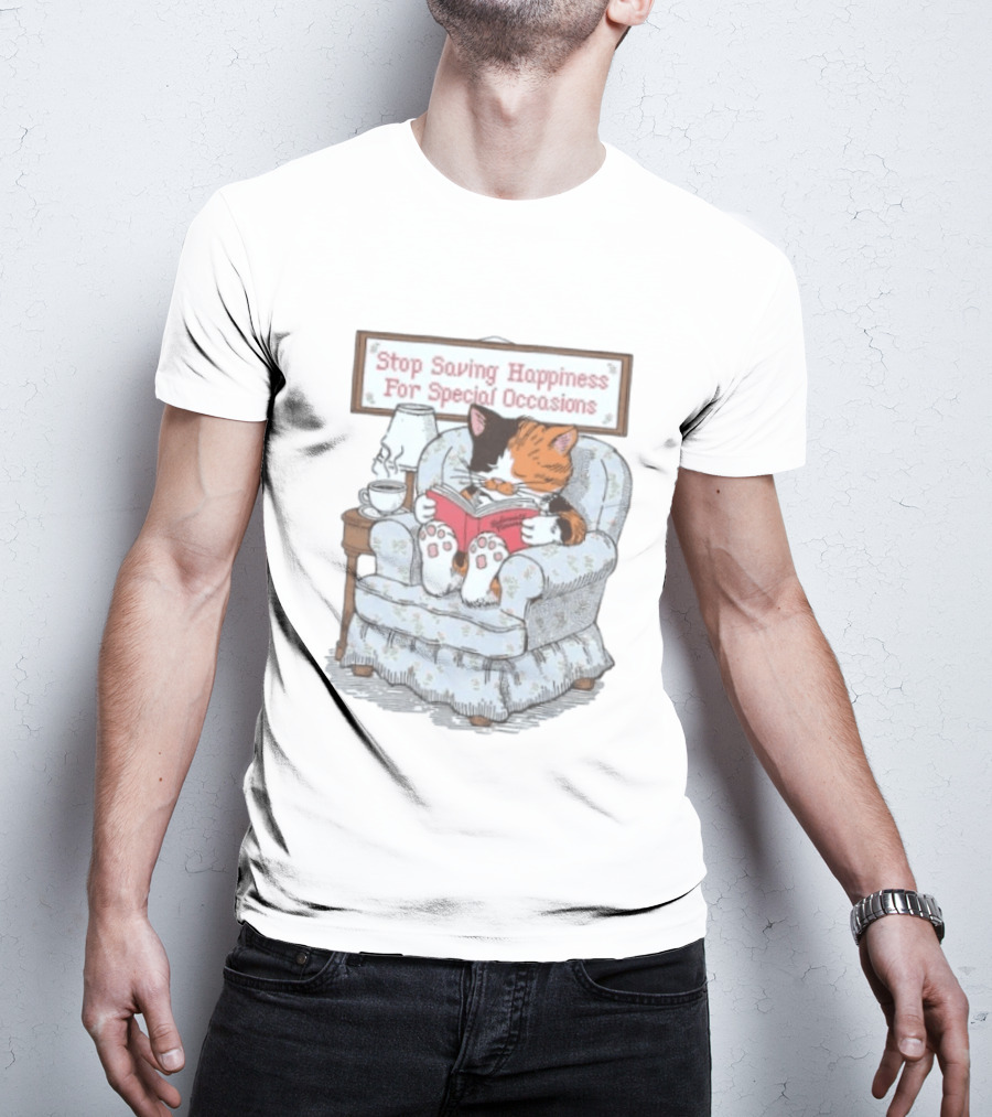 Cat Reading Book Stop Saving Happiness For Special Occasions Cozy Armchair Scene T-Shirt