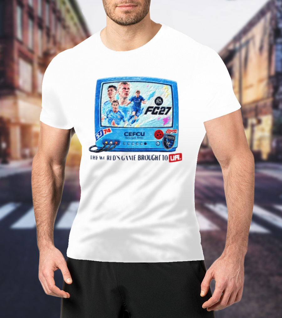 EA Sports FC 27 CEFCU Quakes SJ 74 The World's Game Brought To Life T-Shirt