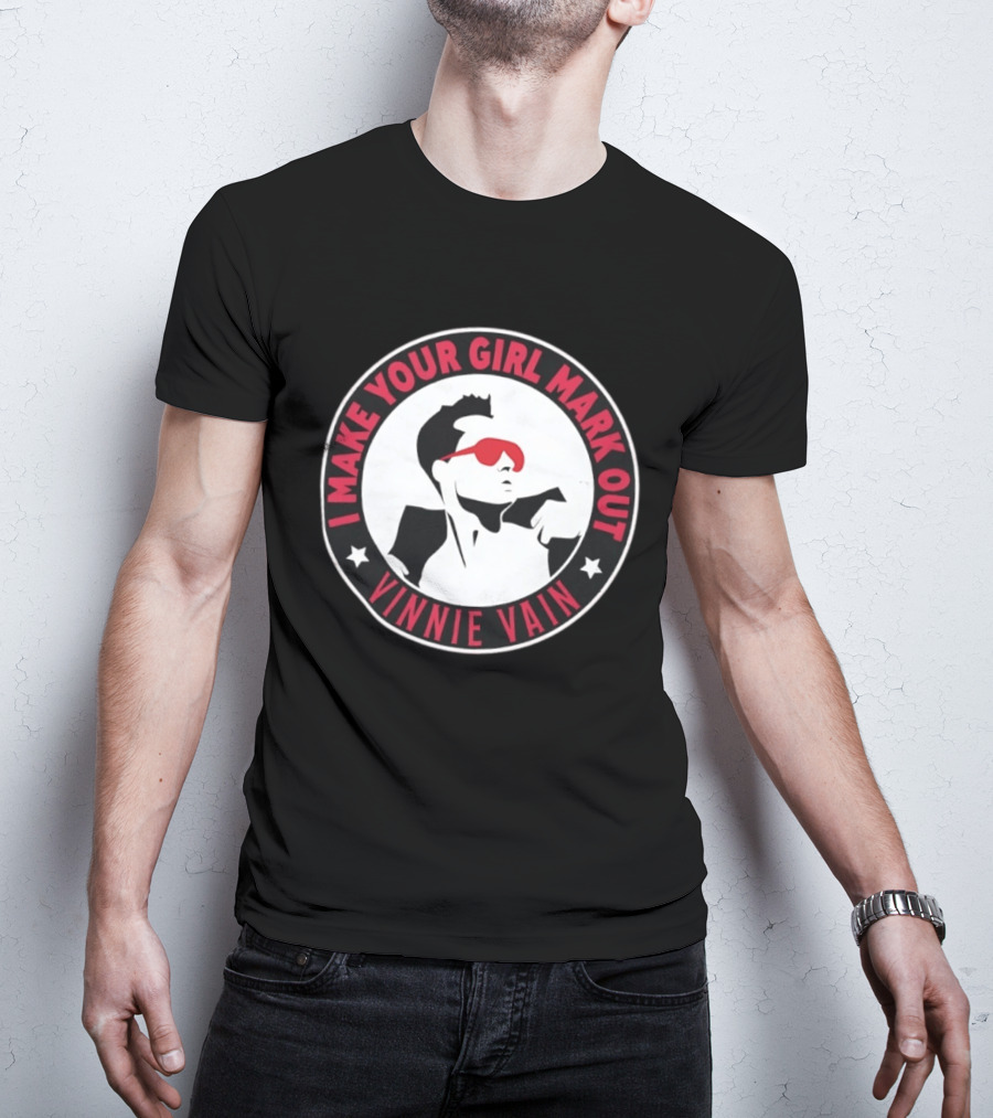 I Make Your Girl Mark Out Vinnie Vain Wrestling T-Shirt