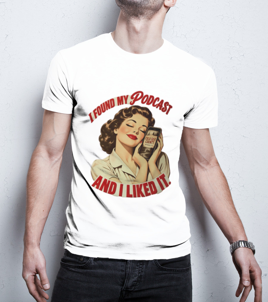 I Found My Podcast And I Liked It Cold Case County Smartphone Lady T-Shirt