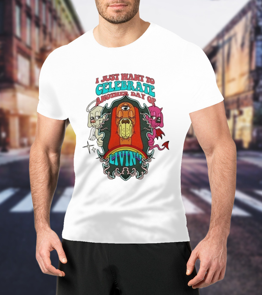 I Just Want To Celebrate Another Day Of Livin Psychedelic Three Eyed Cartoon Dog T-Shirt