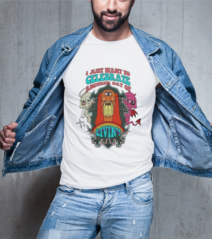 I Just Want To Celebrate Another Day Of Livin Psychedelic Three Eyed Cartoon Dog T-Shirt