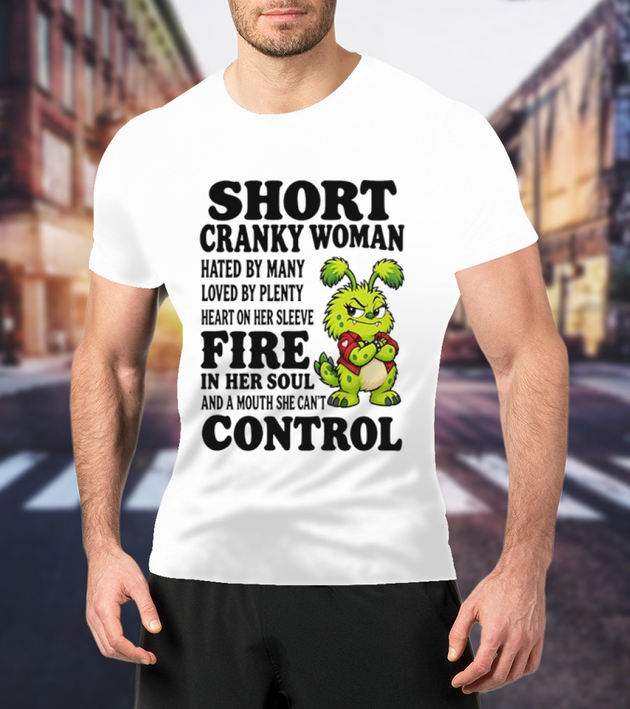 Short Cranky Woman Hated By Many Loved By Plenty Heart On Her Sleeve Fire In Her Soul And A Mouth She Can't Control Cartoon T-Shirt