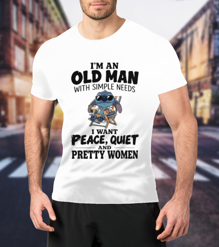 I'm An Old Man Stitch With Simple Needs Peace Quiet And Pretty Women T-Shirt