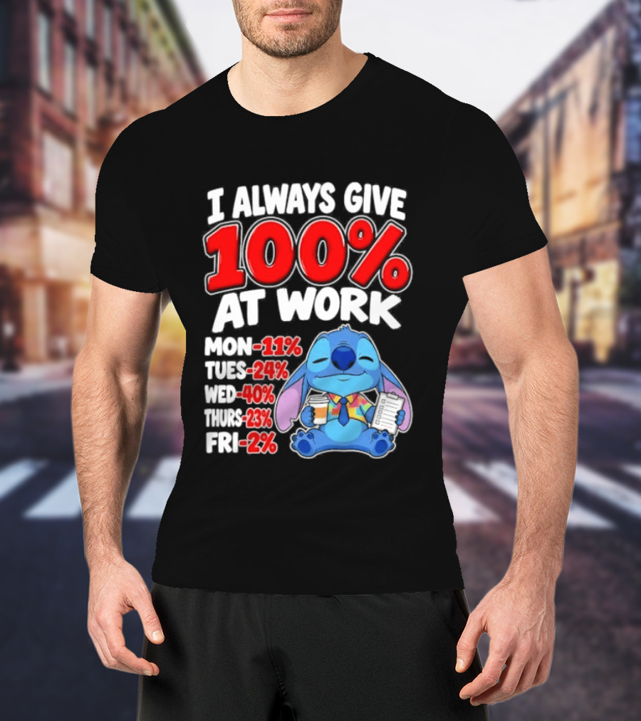 Stitch I Always Give 100 Percent At Work Funny Breakdown T-Shirt