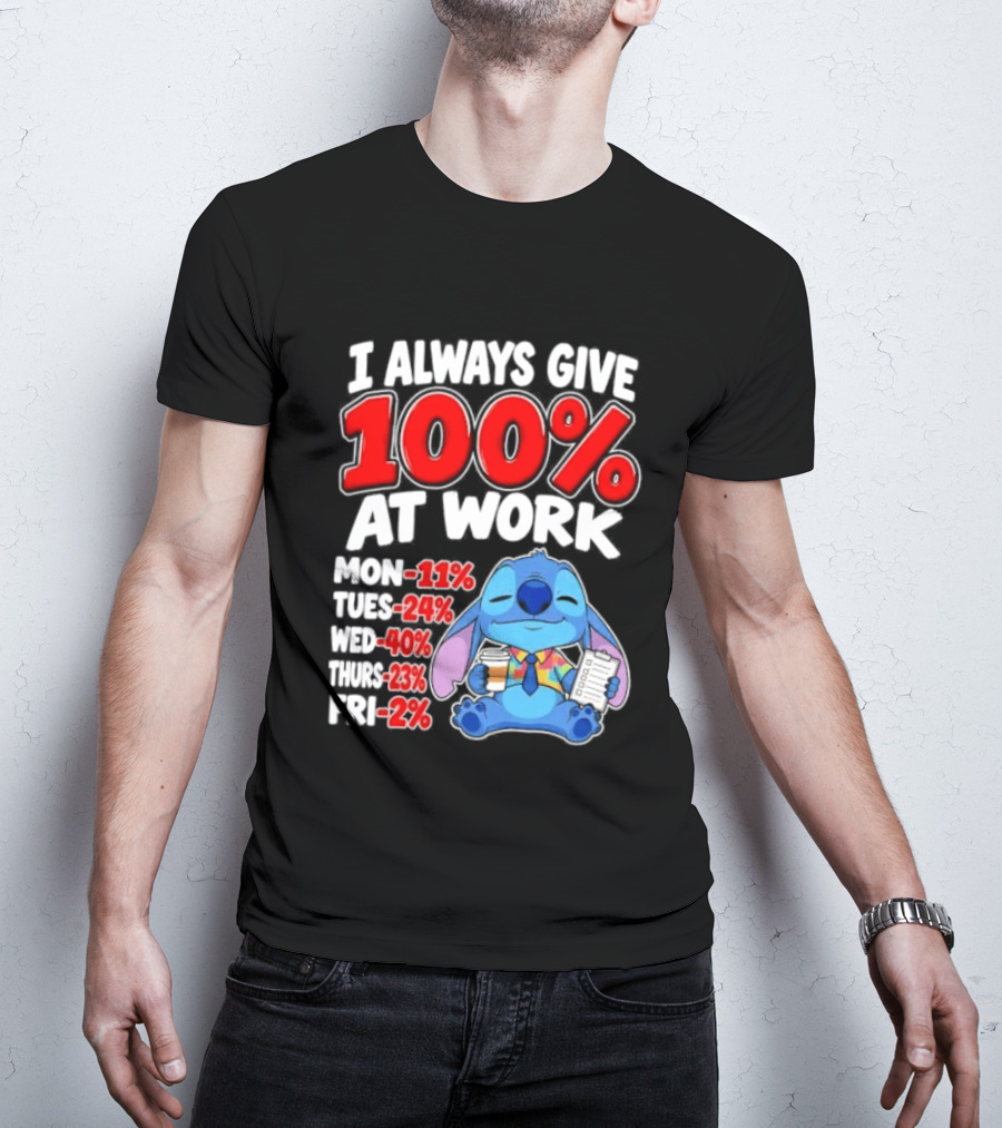 Stitch I Always Give 100 Percent At Work Funny Breakdown T-Shirt