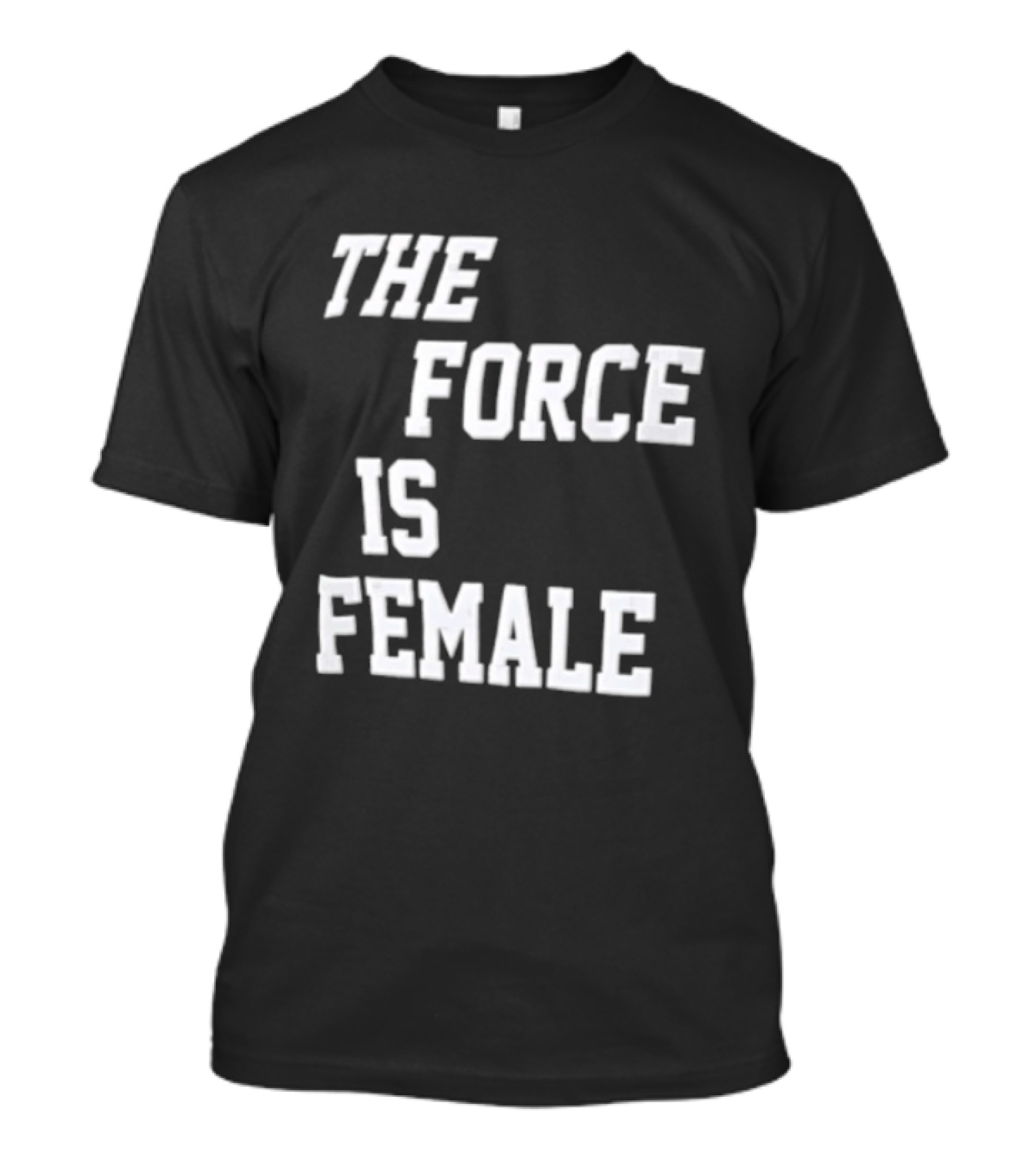 The Force Is Female Empowerment Motto T-Shirt