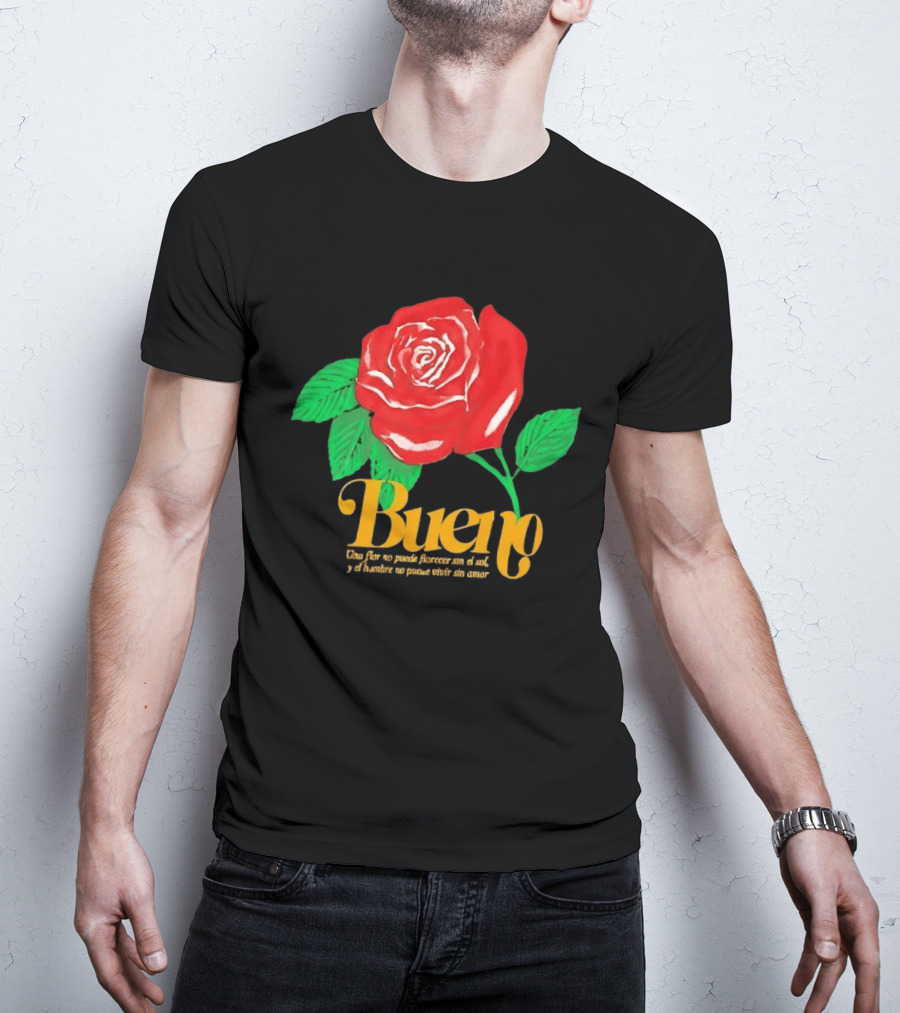 Bueno Rose Una Flor No Puede Florecer Sin El Sol Y El Hombre No Puede Vivir Sin Amor T-Shirt