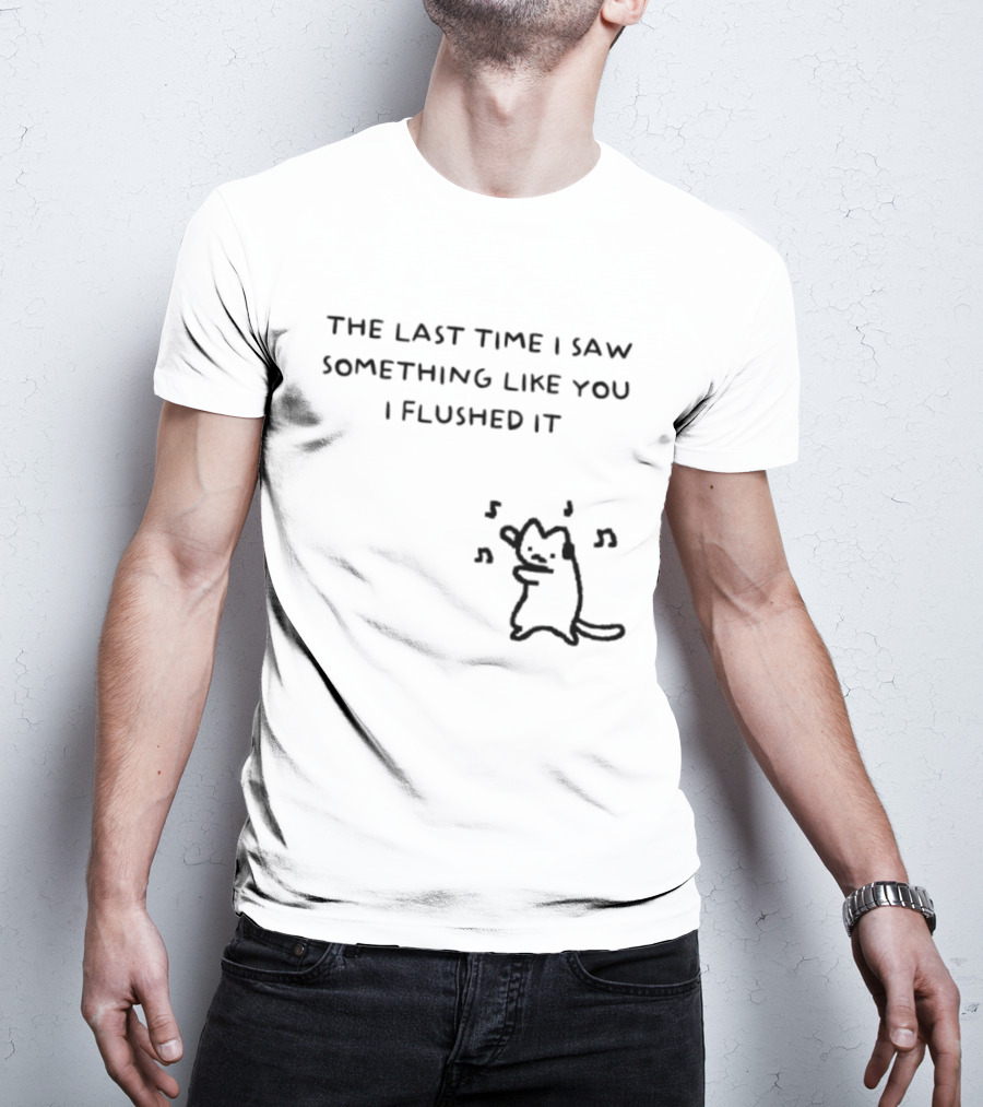 The Last Time I Saw Something Like You I Flushed It Cat Music Notes T-Shirt