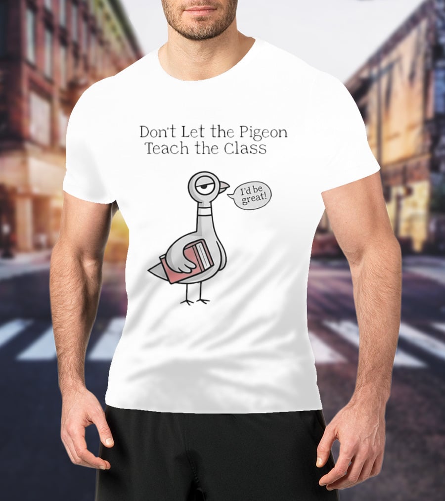 Don't Let The Pigeon Teach The Class Mo Willems Book T-Shirt