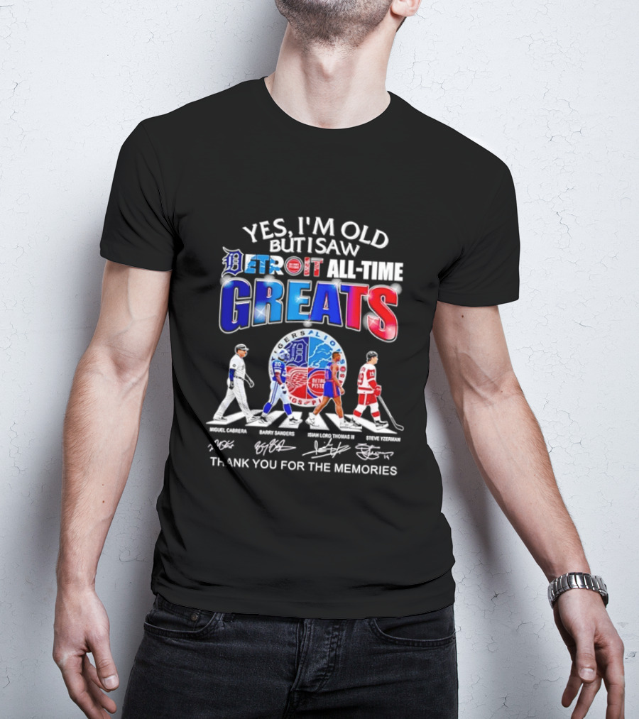 Yes I'm Old But I Saw Detroit All Time Greats Thank You For The Memories T-Shirt
