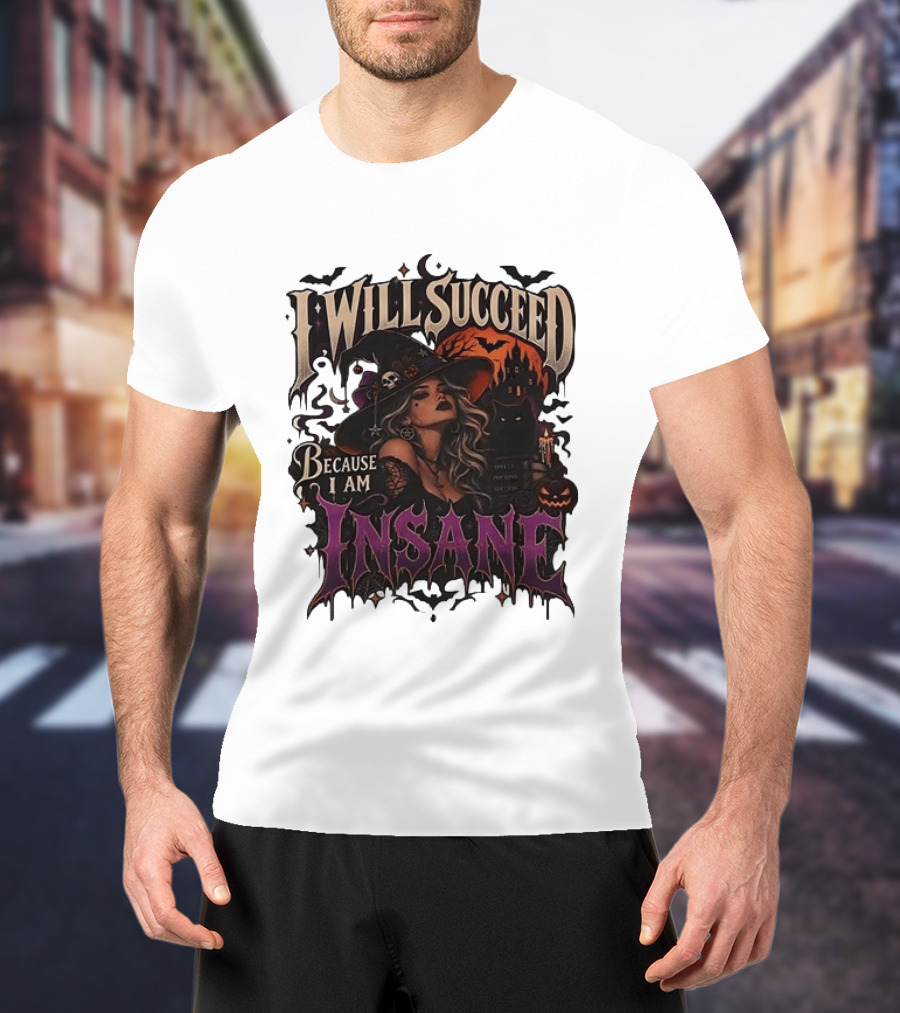 I Will Succeed Because I Am Insane Witch Halloween Magic Potion Black Cat Pumpkin T-Shirt