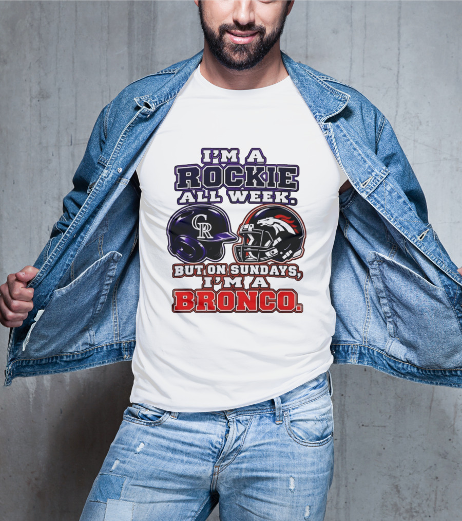 I'm A Rockie All Week But On Sundays I'm A Bronco Featuring Rockies And Broncos Helmets T-Shirt