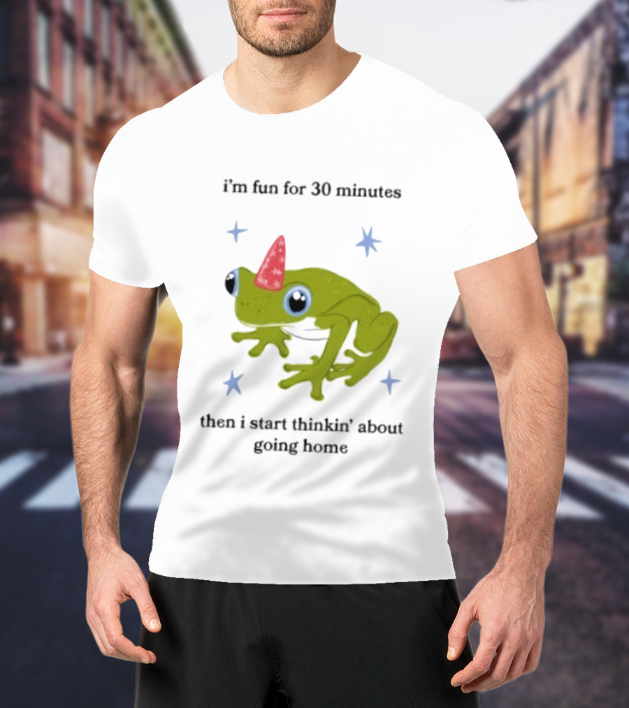 I'm Fun For 30 Minutes Frog With Star Accents Then I Start Thinkin' About Going Home T-Shirt