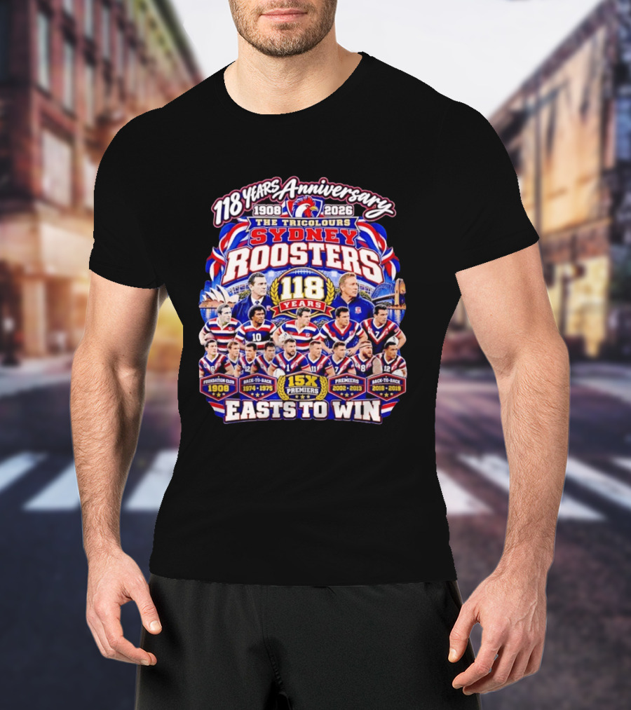 118 Years Anniversary Sydney Roosters 15X Premiers The Tricolours Easts To Win 1908 2026 T-Shirt