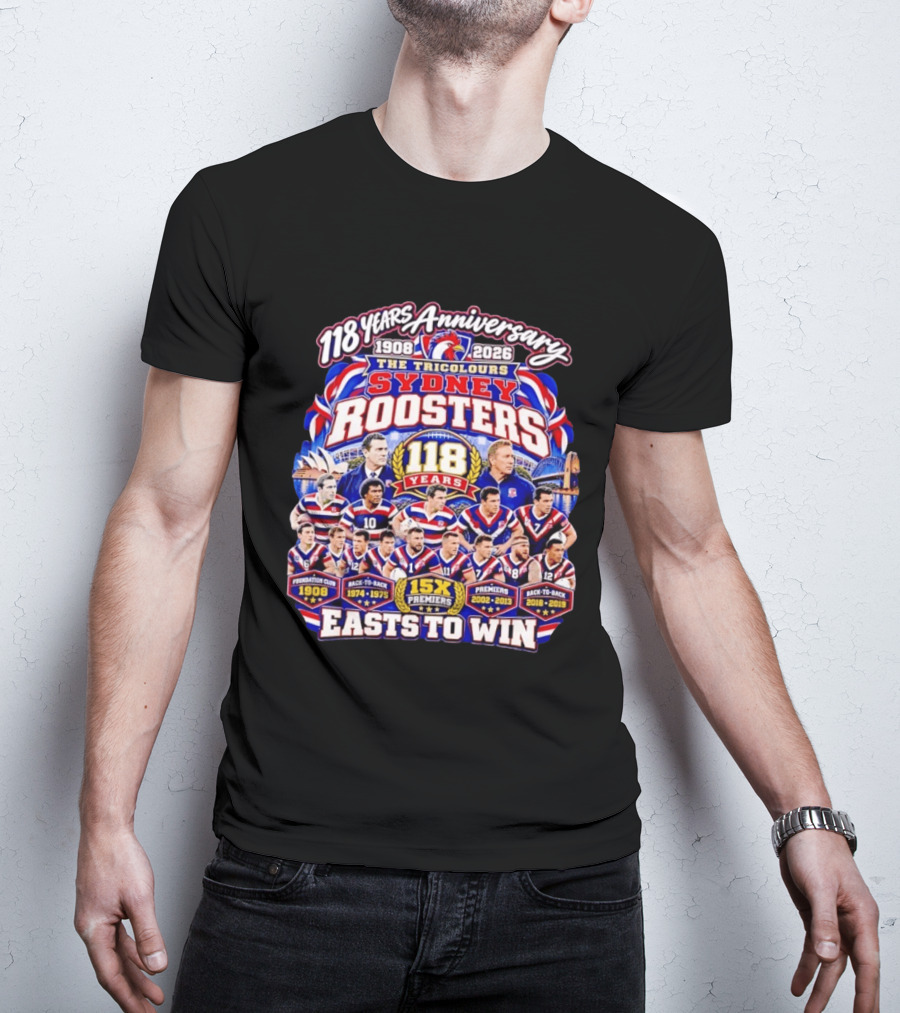 118 Years Anniversary Sydney Roosters 15X Premiers The Tricolours Easts To Win 1908 2026 T-Shirt